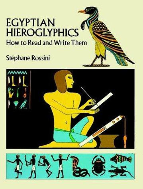 Egyptian Hieroglyphics: How to Read and Write Them front cover by Stephane Rossini, ISBN: 0486260135