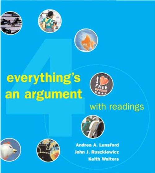 Everything's an Argument With Readings front cover by Andrea A. Lunsford,John J. Ruszkiewicz,Keith Walters, ISBN: 0312447507