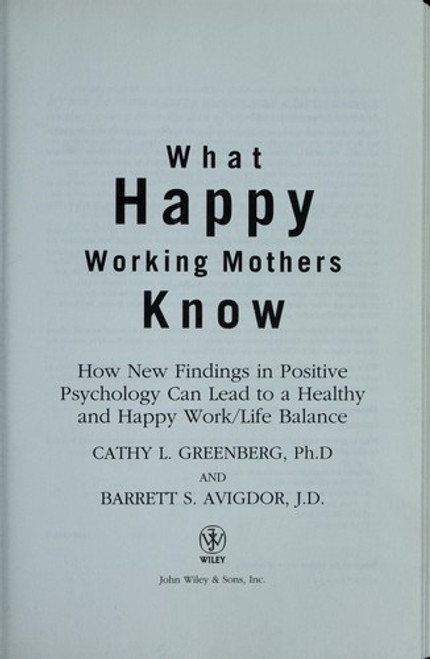 What Happy Working Mothers Know: How New Findings in Positive Psychology Can Lead to a Healthy and Happy Work/Life Balance front cover by Barrett S. Avigdor,Cathy L. Greenberg Ph.D, ISBN: 0470488190