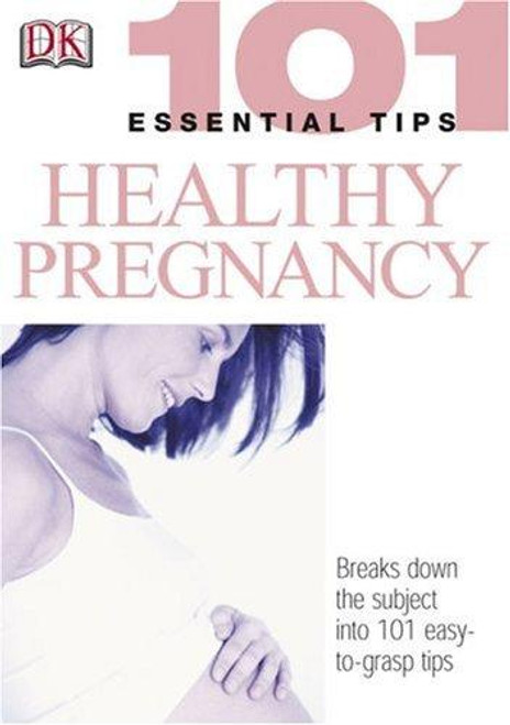 Dk 101 Essential Tips Healthy Pregnancy front cover by Elizabeth Fenwick, ISBN: 0756602238
