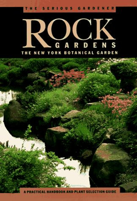The Serious Gardener: Rock Gardens (New York Botanical Gardens) front cover by Anne Halpin,Robert Bartomonei, ISBN: 0609800876