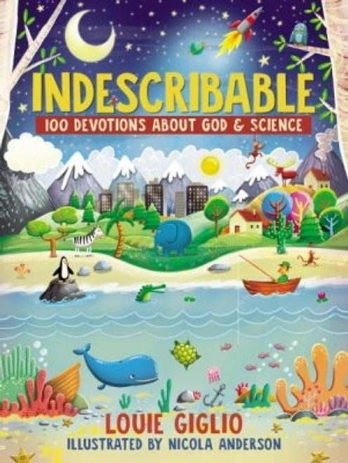Indescribable: 100 Devotions for Kids About God and Science (Indescribable Kids) front cover by Louie Giglio, ISBN: 0718086104