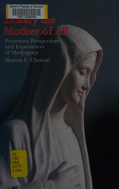 Mary the Mother of All: Protestant Perspectives and Experiences of Medjugorje front cover by Sharon E. Cheston, ISBN: 0829407758