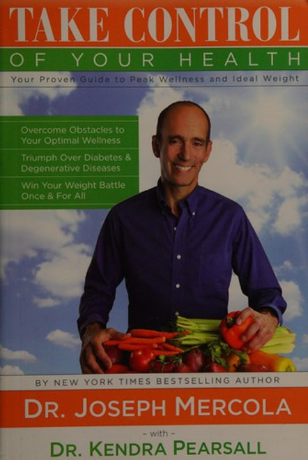 Take Control of Your Health, Your Proven Guide to Peak Wellness and Ideal Weight front cover by Joseph Mercola,Kendra Pearsall, ISBN: 0970557418