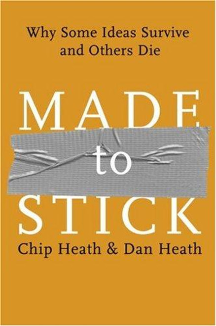 Made to Stick: Why Some Ideas Survive and Others Die front cover by Chip Heath, Dan Heath, ISBN: 1400064287