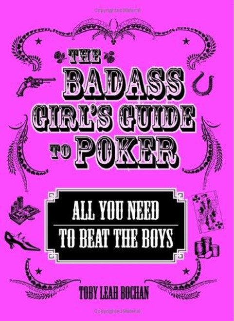 Bad Ass Girls Guide to Poker : All You Need to Beat the Boys front cover by Toby Leah Bochan, ISBN: 159337397X
