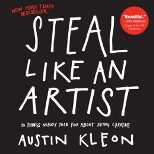 Steal Like an Artist: 10 Things Nobody Told You About Being Creative front cover by Austin Kleon, ISBN: 0761169253