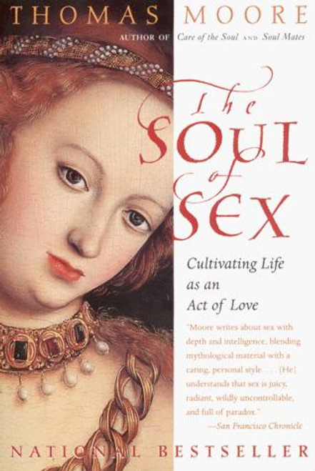 The Soul of Sex: Cultivating Life as an Act of Love front cover by Thomas Moore, ISBN: 0060930950