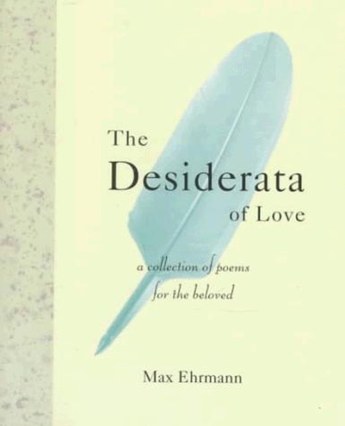 The Desiderata Of Love: A Collection of Poems for the Beloved front cover by Max Ehrmann, ISBN: 0517700786
