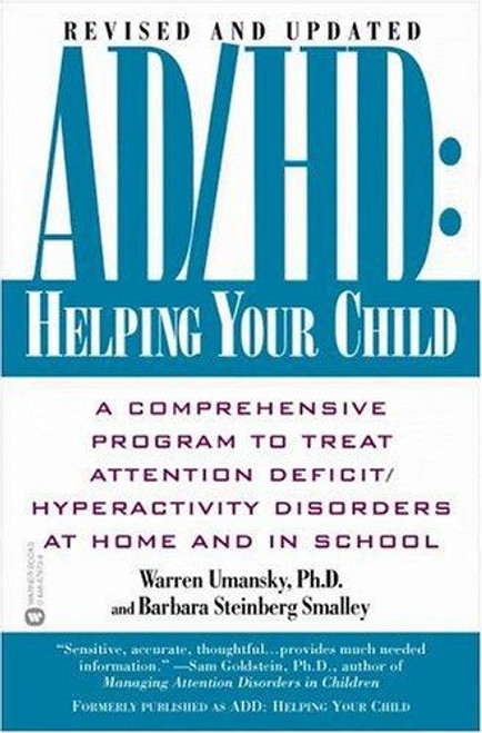 AD/HD: Helping Your Child: A Comprehensive Program to Treat Attention Deficit/Hyperactivity Disorders at Home and in School front cover by Warren Umansky,Barbara Steinberg Smalley, ISBN: 0446679739