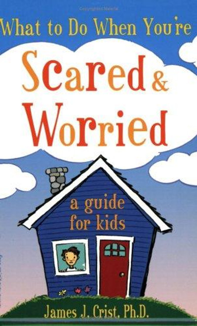 What to Do When You're Scared and Worried: A Guide for Kids front cover by James J. Crist, ISBN: 1575421534