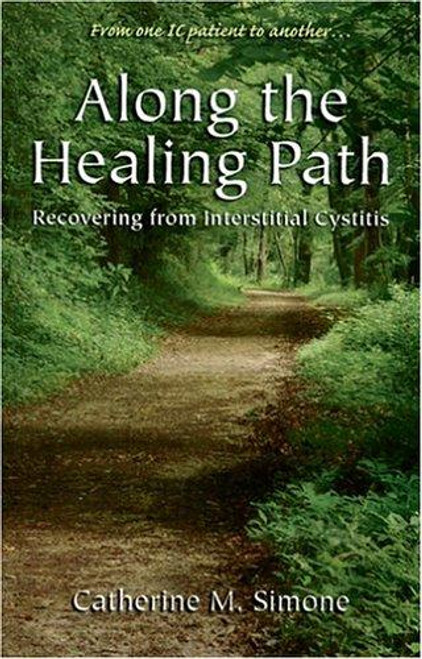 Along the Healing Path : Recovering from Interstitial Cystitis front cover by Catherine M. Simone, ISBN: 0966775015
