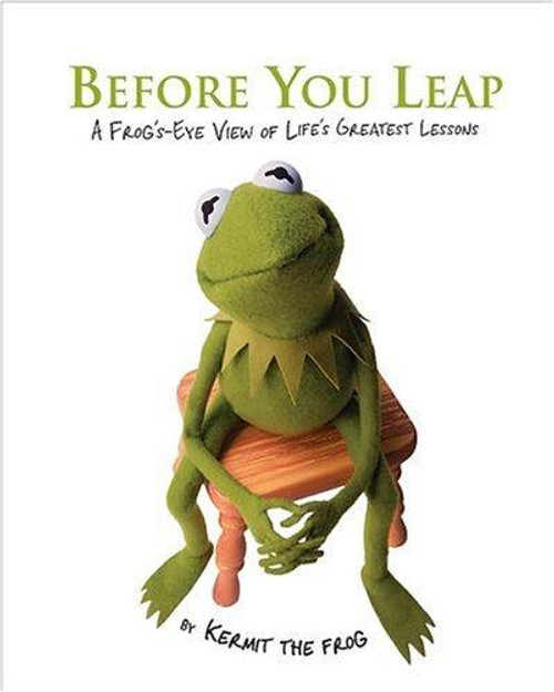 Before You Leap: a Frog's Eye View of Life's Greatest Lessons front cover by Kermit the Frog, ISBN: 0696232324