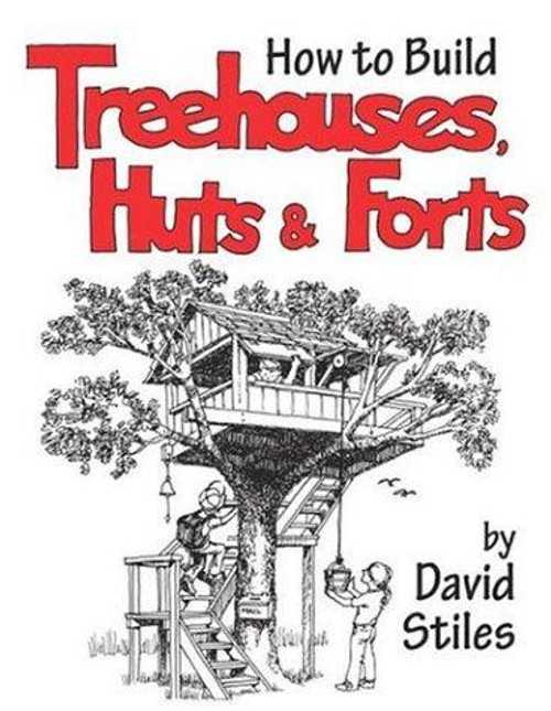 How to Build Treehouses, Huts and Forts front cover by David Stiles, ISBN: 1592281923