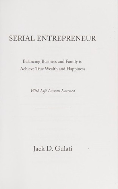 Serial Entrepreneur: Balancing Business and Family to Achieve True Wealth and Happiness front cover by Jack D. Gulati, ISBN: 0988274108