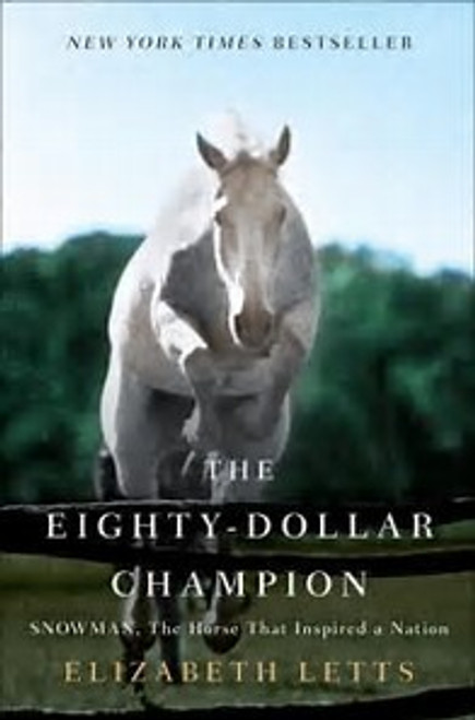 The Eighty-Dollar Champion: Snowman, the Horse That Inspired a Nation front cover by Elizabeth Letts, ISBN: 0345521099