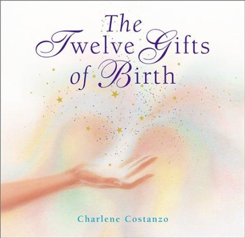 The Twelve Gifts of Birth front cover by Charlene Costanzo, ISBN: 0066211042