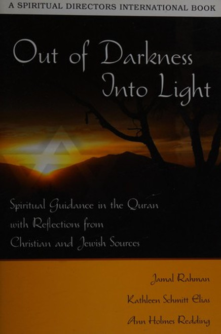 Out of Darkness, Into Light: Spiritual Guidance in the Quran with Reflections from Jewish and Christian Sources (Spiritual Directors International) front cover by Jamal Rahman,Kathleen Schmitt Elias,Ann Holmes Redding, ISBN: 0819223387