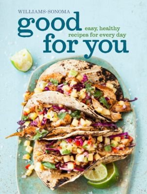 Good for You: Easy, Healthy Recipes for Every Day  (Williams-Sonoma) front cover by Dana Jacobi, ISBN: 1616284943