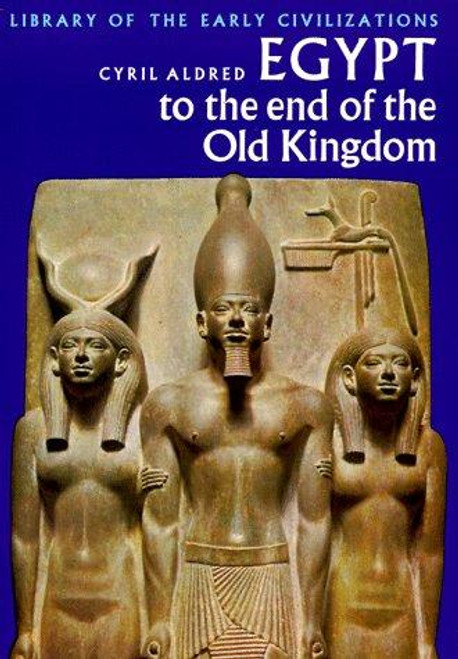 Egypt to the End of the Old Kingdom front cover by Cyril Aldred, ISBN: 0500290016