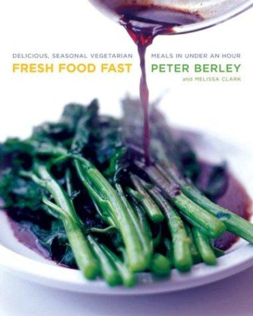 Fresh Food Fast: Delicious, Seasonal Vegetarian Meals in Under an Hour front cover by Peter Berley, ISBN: 0060515147