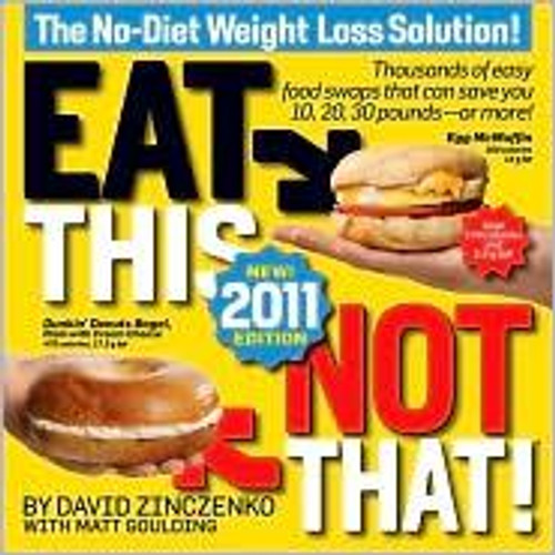 Eat This, Not That! 2011: Thousands of Easy Food Swaps That Can Save You 10, 20, 30 Pounds--Or More! front cover by David Zinczenko, Matt Goulding, ISBN: 160529313X