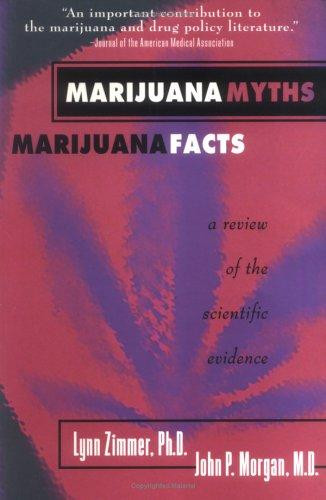 Marijuana Myths Marijuana Facts: A Review Of The Scientific Evidence front cover by Lynn Zimmer,John P. Morgan, ISBN: 0964156849