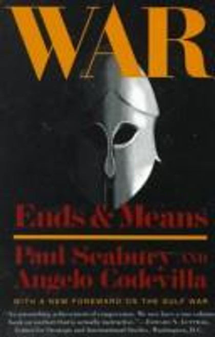 War: Ends and Means front cover by Paul Seabury, Angelo Codevilla, ISBN: 0465090680