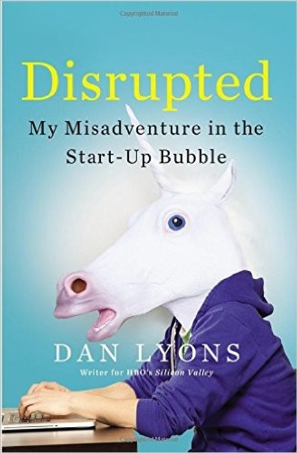 Disrupted: My Misadventure in the Start-Up Bubble front cover by Dan Lyons, ISBN: 0316306088