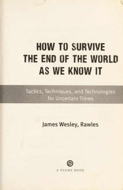 How to Survive the End of the World as We Know It: Tactics, Techniques, and Technologies for Uncertain Times front cover by James Wesley Rawles, ISBN: 0452295831