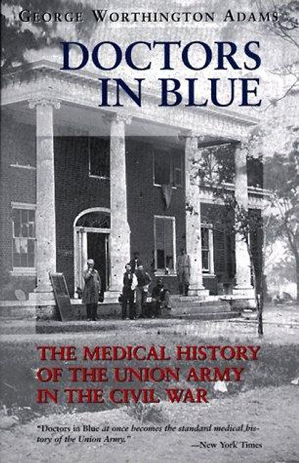 Doctors in Blue: The Medical History of the Union Army in the Civil War front cover by George Worthington Adams, ISBN: 0807121053