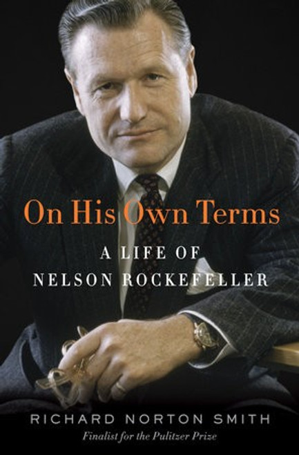 On His Own Terms: A Life of Nelson Rockefeller front cover by Richard Norton Smith, ISBN: 0375505806