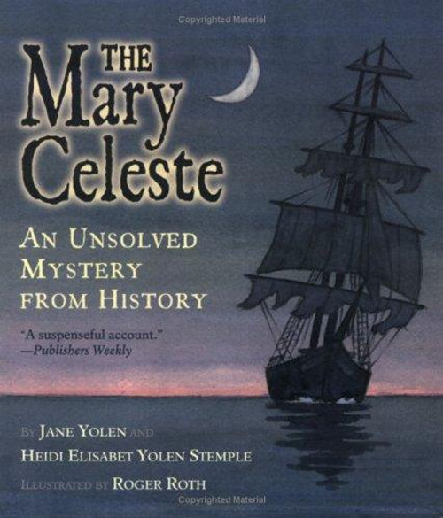 The Mary Celeste: An Unsolved Mystery from History front cover by Jane Yolen,Heidi E. Y. Stemple, ISBN: 0689851227