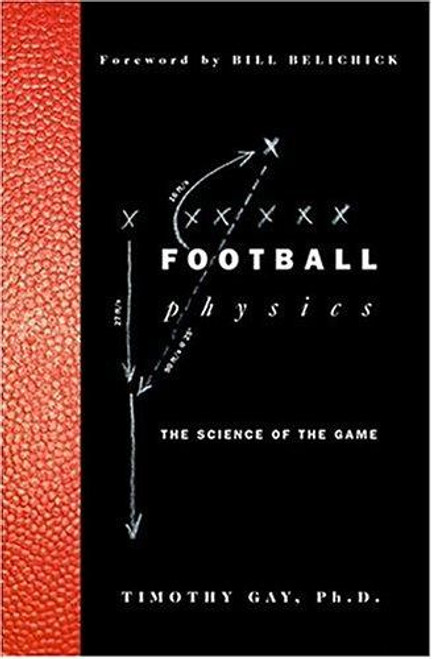 Football Physics: The Science of the Game front cover by Timothy Gay,Bill Belichick, ISBN: 157954911X