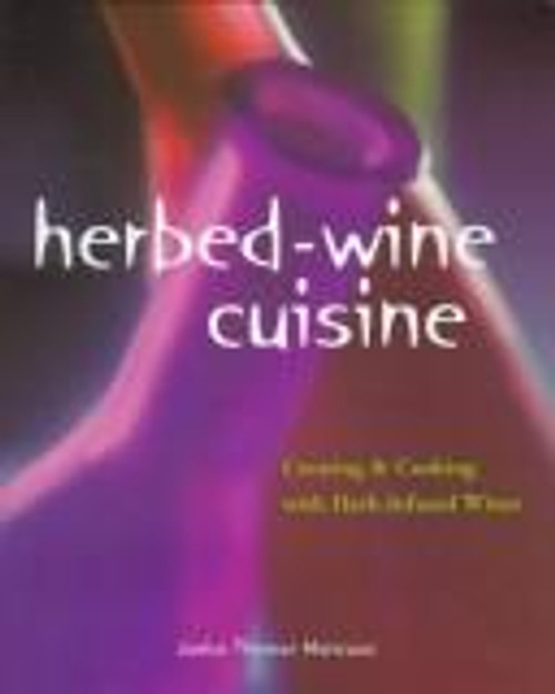 Herbed-Wine Cuisine: Creating & Cooking with Herb-Infused Wines front cover by Janice Therese Mancuso, ISBN: 0882669672