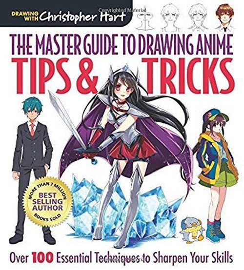 The Master Guide to Drawing Anime: Tips & Tricks: Over 100 Essential Techniques to Sharpen Your Skills – A How to Draw Anime / Manga Books Series (Volume 3) front cover by Christopher Hart, ISBN: 1640210237