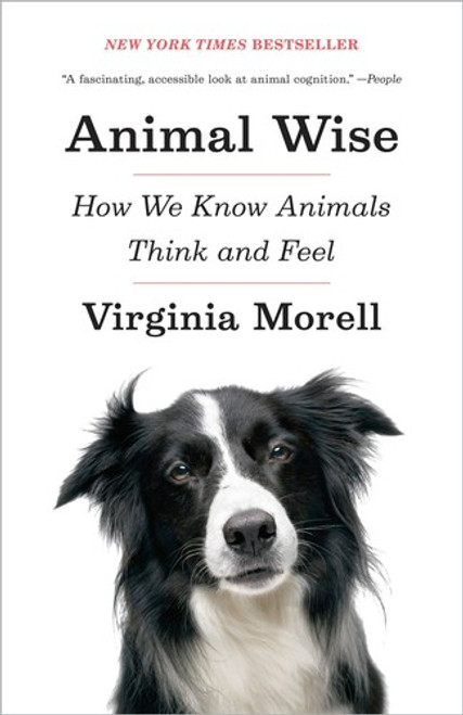 Animal Wise: How We Know Animals Think and Feel front cover by Virginia Morell, ISBN: 0307461459