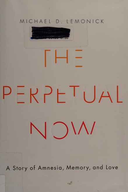 The Perpetual Now: A Story of Amnesia, Memory, and Love front cover by Michael D. Lemonick, ISBN: 0385539665