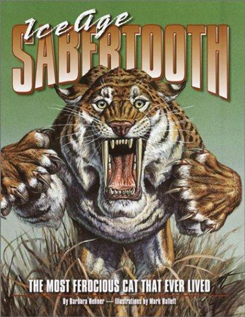 Ice Age Sabertooth: The Most Ferocious Cat That Ever Lived front cover by Barbara Hehner, ISBN: 0375813284