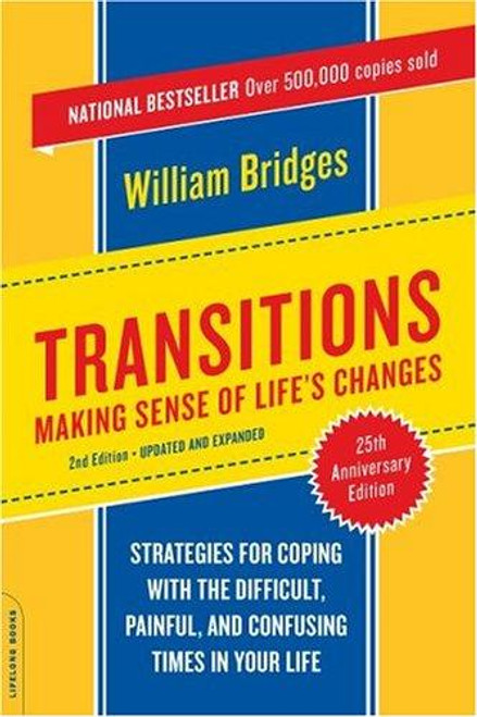 Transitions: Making Sense of Life's Changes, Revised 25th Anniversary Edition front cover by William Bridges, ISBN: 073820904X