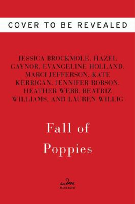 Fall of Poppies: Stories of Love and the Great War front cover by Heather Webb,Hazel Gaynor,Beatriz Williams,Jennifer Robson,Jessica Brockmole,Kate Kerrigan,Evangeline Holland,Lauren Willig,Marci Jefferson, ISBN: 0062418548