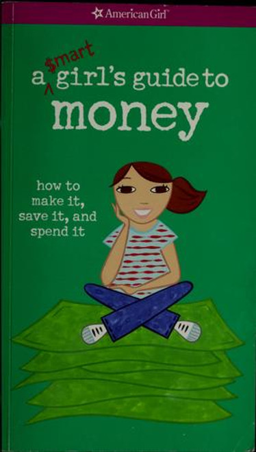 Smart Girls Guide to Making Money : How to Make It, Save It, and Spend It front cover by Nancy Holyoke, Sara Hunt, Ali Douglass, ISBN: 1593691033