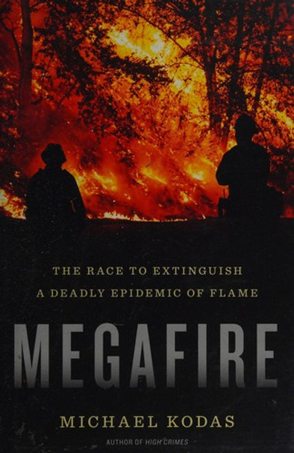 Megafire: The Race to Extinguish a Deadly Epidemic of Flame front cover by Michael Kodas, ISBN: 0547792085