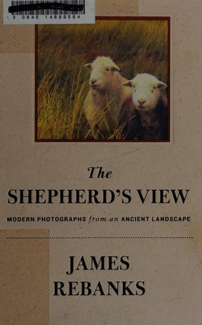 The Shepherd's View: Modern Photographs From an Ancient Landscape front cover by James Rebanks, ISBN: 1250103363