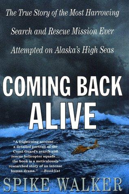 Coming Back Alive: The True Story of the Most Harrowing Search and Rescue Mission Ever Attempted on Alaska's High Seas front cover by Spike Walker, ISBN: 0312302568
