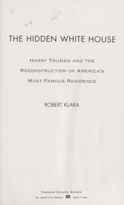 The Hidden White House: Harry Truman and the Reconstruction of America’s Most Famous Residence front cover by Robert Klara, ISBN: 1250000270