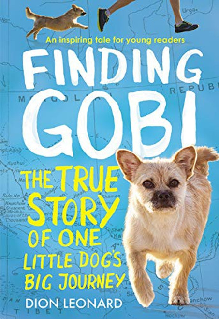 Finding Gobi: Young Reader's Edition: The True Story of One Little Dog's Big Journey front cover by Dion Leonard, ISBN: 0718075315