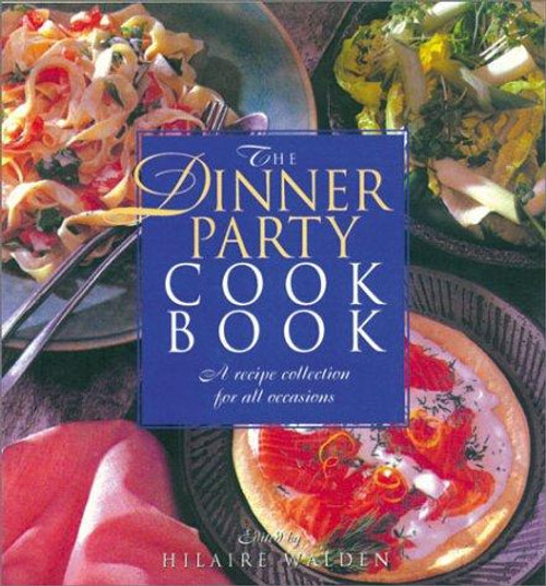 The Dinner Party Cookbook: A Recipe Collection for All Occasions front cover by Hilaire Walden, ISBN: 1571452850