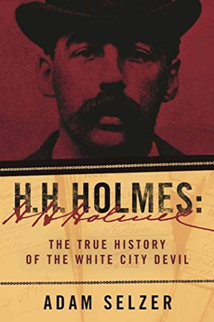H.H. Holmes: How a Murderer Became a Devil front cover by Adam Selzer, ISBN: 1510713433