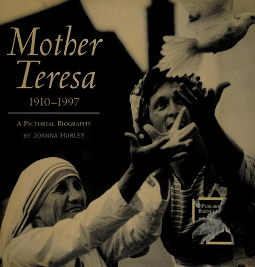 Mother Teresa 1910-1997, a Pictorial Biography by Joanna Hurley (1997-01-01) front cover by Joanna Hurley, ISBN: 0760741255